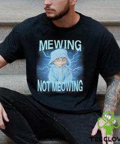 Mewing Not Meowing Cat Meme Funny shirt