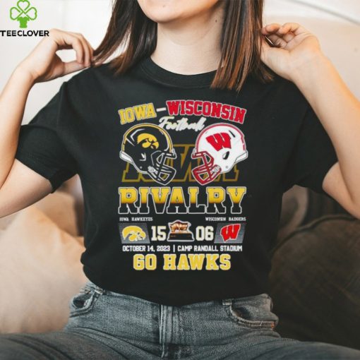 Rivalry Iowa Hawkeyes 15 06 Wisconsin Badgers go Hawks October 14 2023 hoodie, sweater, longsleeve, shirt v-neck, t-shirt