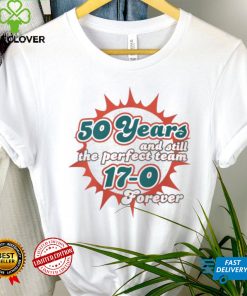 Miami Dolphins 50 Years And Still The Perfect Team 17 0 Forever Shirt