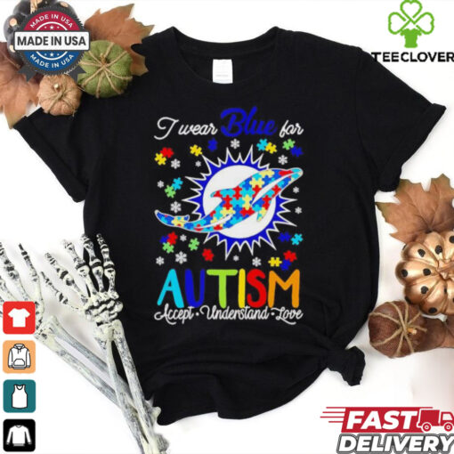 Miami Dolphins I wear blue for Autism accept understand love T shirt