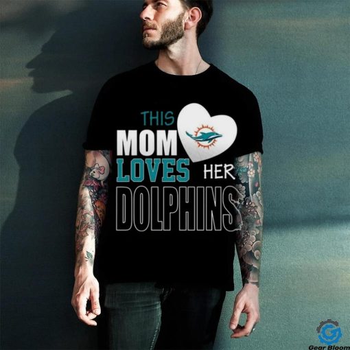 Miami Dolphins Mom Loves Mothers Day T hoodie, sweater, longsleeve, shirt v-neck, t-shirt