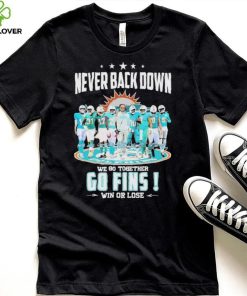 Miami Dolphins Never Back Down We Go Together Go Fins Win Or Lose Signatures Shirt