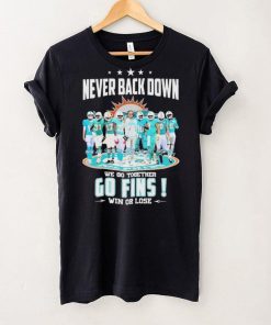 Miami Dolphins Never Back Down We Go Together Go Fins Win Or Lose Signatures Shirt