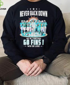 Miami Dolphins Never Back Down We Go Together Go Fins Win Or Lose Signatures Shirt