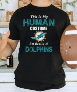Miami Dolphins T shirt This Is My Human Costume Im Really A Funny
