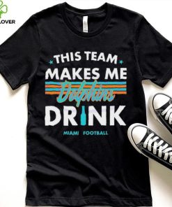 Miami Dolphins This Team Makes Me Drink Shirt 1 Miami Dolphins This Team Makes Me Drink Shirt