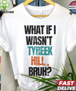 Miami Dolphins What If I Wasn’t Tyreek Hill Bruh T Shirts 2 Miami Dolphins What If I Wasn’t Tyreek Hill Bruh T Shirts