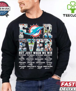 Miami Dolphins forever not just when we win signature all team shirt