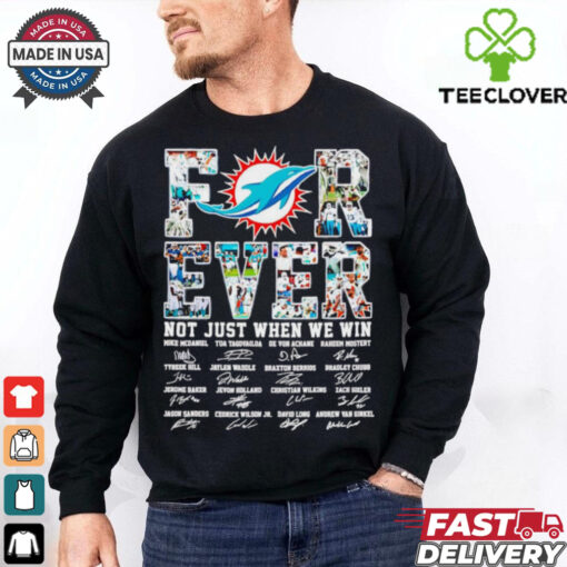 Miami Dolphins forever not just when we win signature all team shirt