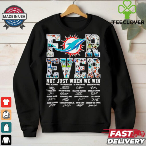 Miami Dolphins forever not just when we win signature all team shirt