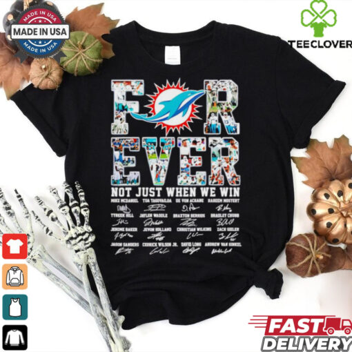Miami Dolphins forever not just when we win signature all team shirt