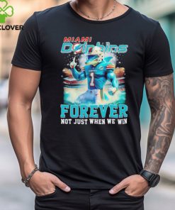 Miami Dolphins mascot forever not just when we win hoodie, sweater, longsleeve, shirt v-neck, t-shirt