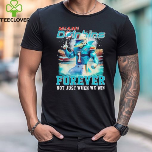 Miami Dolphins mascot forever not just when we win hoodie, sweater, longsleeve, shirt v-neck, t-shirt