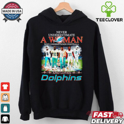 Miami Dolphins never underestimate a woman and loves Dolphins shirt
