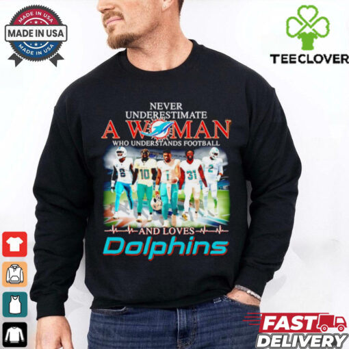 Miami Dolphins never underestimate a woman and loves Dolphins shirt