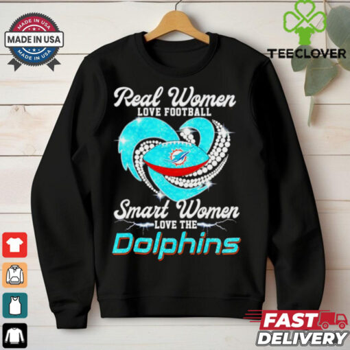 Miami Dolphins real women love football smart women love the Dolphins shirt