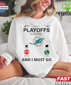 Miami Dolphins shirt Playoff Is Calling And I Must Go for Fans