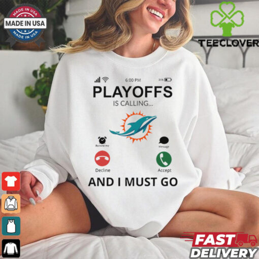 Miami Dolphins shirt  Playoff Is Calling And I Must Go for Fans