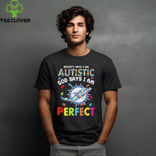 Miami Dolphins society says I am Autistic god says I am perfect hoodie, sweater, longsleeve, shirt v-neck, t-shirt