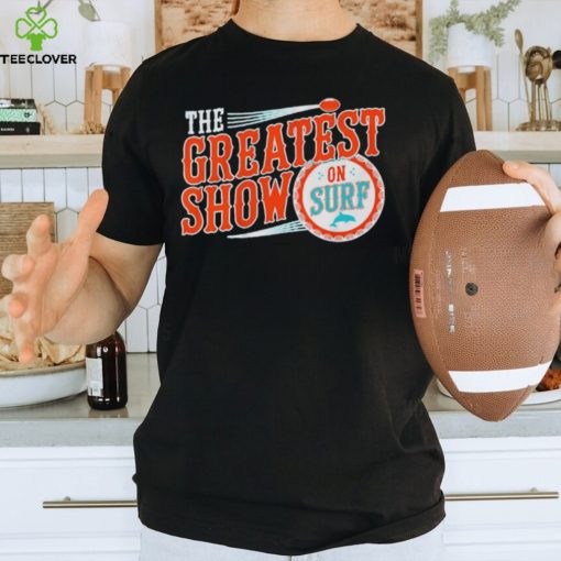 Miami Dolphins the greatest show on surf hoodie, sweater, longsleeve, shirt v-neck, t-shirt