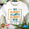 Miami Dolphins we almost always almost win hoodie, sweater, longsleeve, shirt v-neck, t-shirt