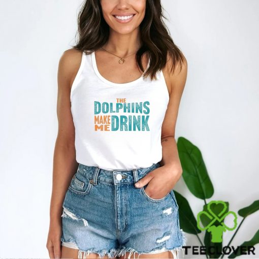 Miami Football Fan Dolphins Make Me DRINK Funny Shirt