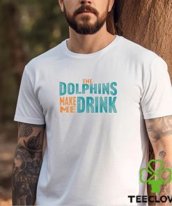 Miami Football Fan Dolphins Make Me DRINK Funny Shirt