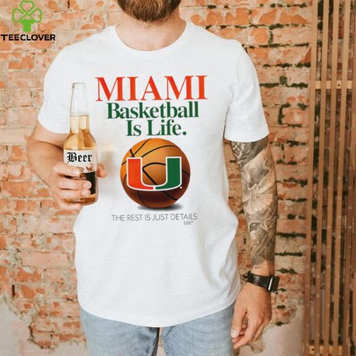 Miami Hurricanes Basketball is Life the rest is just Details shirt