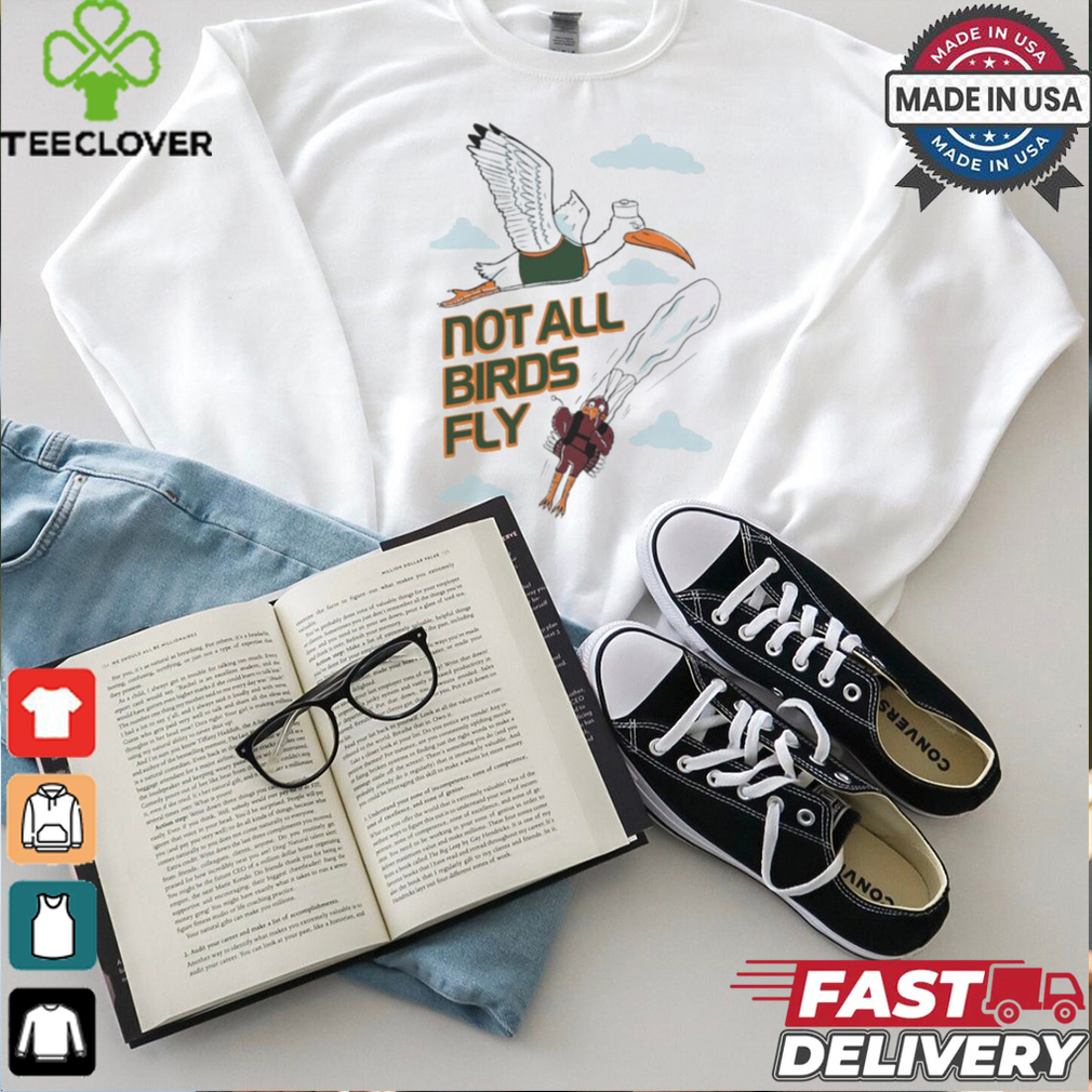 Miami Hurricanes Vs Virginia Tech Not All Birds Fly Shirt Miami Hurricanes Vs Virginia Tech Not All Birds Fly Shirt