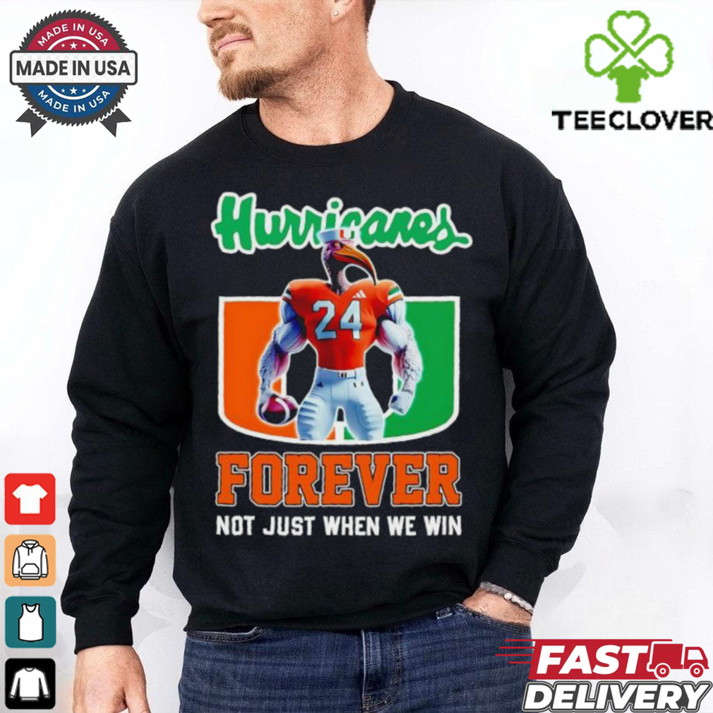 Miami Hurricanes forever not just when we win mascot shirt Miami Hurricanes forever not just when we win mascot shirt