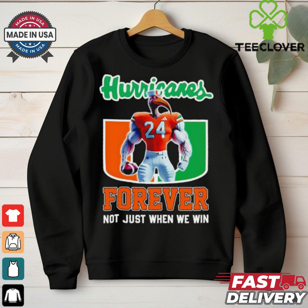Miami Hurricanes forever not just when we win mascot shirt Miami Hurricanes forever not just when we win mascot shirt