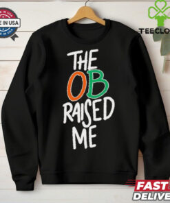 Miami Hurricanes the OB raised me shirt