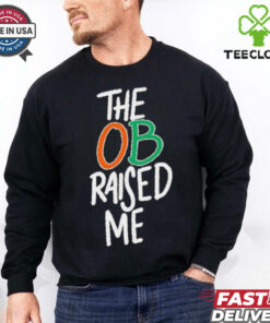 Miami Hurricanes the OB raised me shirt