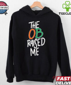 Miami Hurricanes the OB raised me hoodie, sweater, longsleeve, shirt v-neck, t-shirt