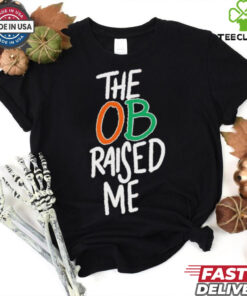 Miami Hurricanes the OB raised me hoodie, sweater, longsleeve, shirt v-neck, t-shirt