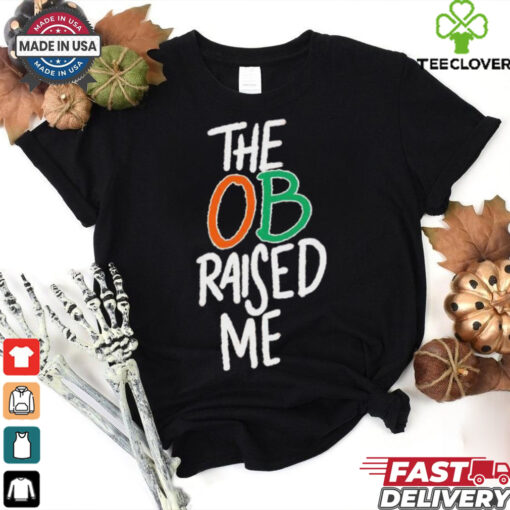 Miami Hurricanes the OB raised me hoodie, sweater, longsleeve, shirt v-neck, t-shirt