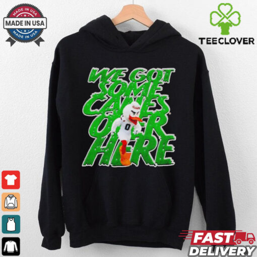 Miami Hurricanes we got some canes over here hoodie, sweater, longsleeve, shirt v-neck, t-shirt