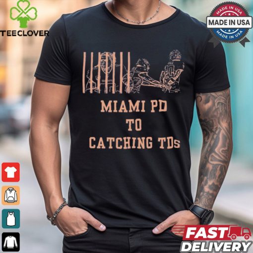 Miami PD to Catching TDs Tyreek Hill handcuffed t hoodie, sweater, longsleeve, shirt v-neck, t-shirt