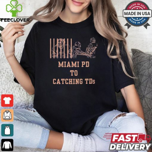 Miami PD to Catching TDs Tyreek Hill handcuffed t hoodie, sweater, longsleeve, shirt v-neck, t-shirt