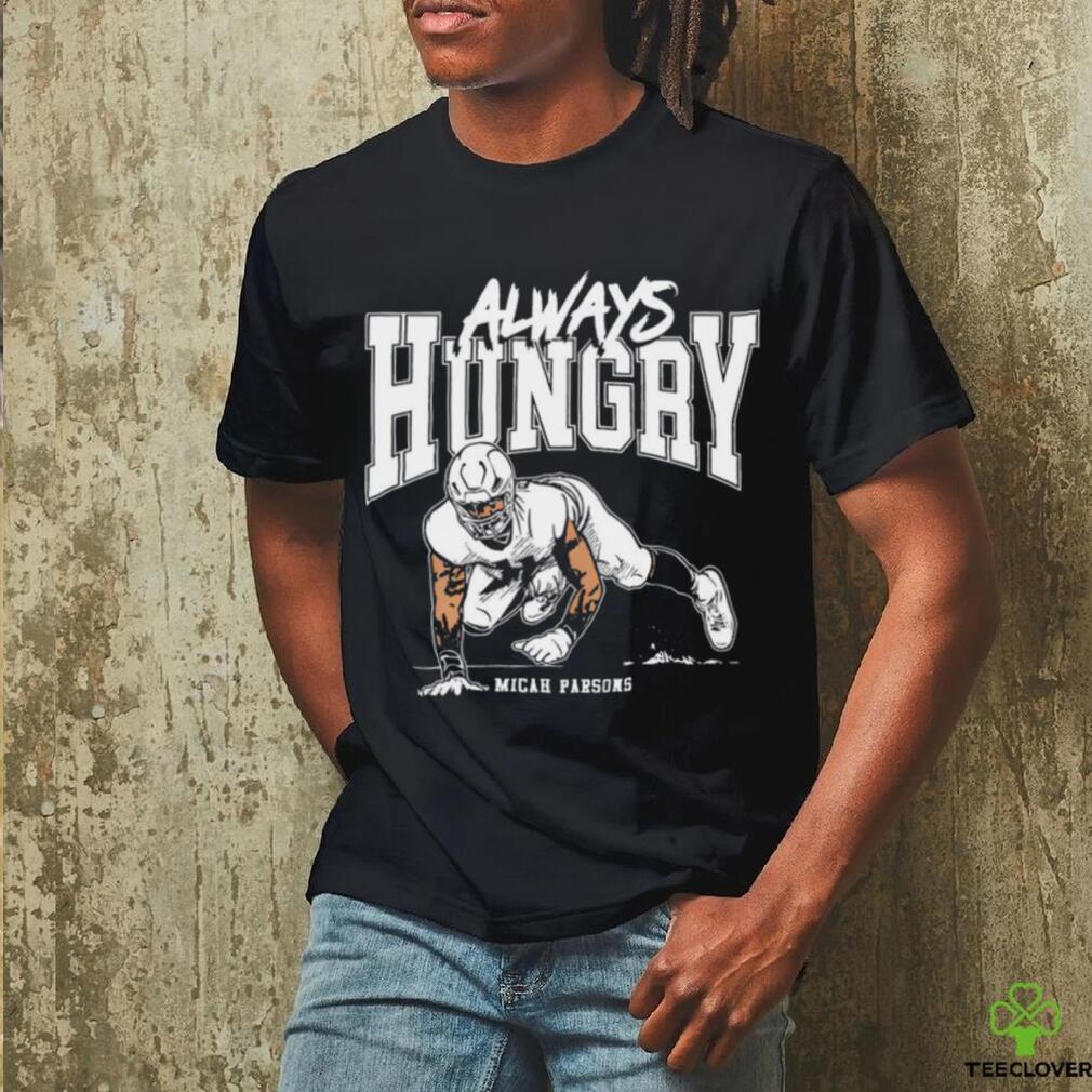 Micah Parsons Dallas Always Hungry WHT Shirt, hoodie, longsleeve