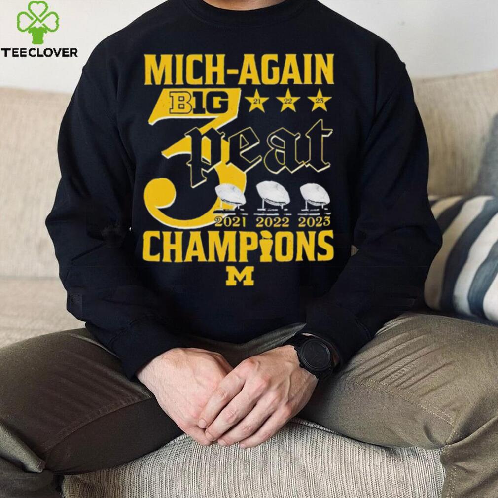 Mich Again B1G 3 Peat 2021 2022 2023 Champions Michigan Wolverines T Shirt Mich Again B1G 3 Peat 2021 2022 2023 Champions Michigan Wolverines T Shirt
