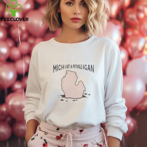 Mich I Hit A Pothole Igan Shirt
