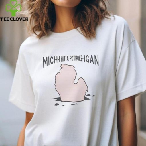 Mich I Hit A Pothole Igan Shirt