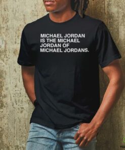 Michael Jordan is the Michael Jordan of Michael Jordan t shirt black