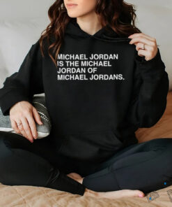 Michael Jordan is the Michael Jordan of Michael Jordan t shirt black