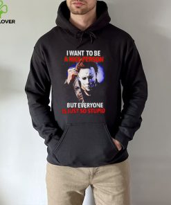 Michael Myers I want to be a nice person but everyone is just so stupid Halloween 2022 shirt