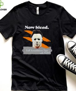 Michael Myers Now blend Fall foundation tips with Michael Halloween hoodie, sweater, longsleeve, shirt v-neck, t-shirt