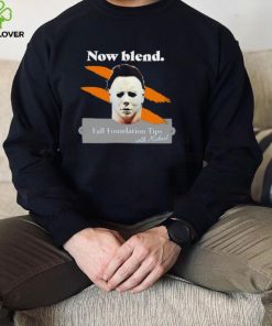 Michael Myers Now blend Fall foundation tips with Michael Halloween hoodie, sweater, longsleeve, shirt v-neck, t-shirt