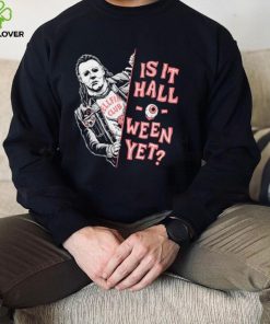 Michael Myers is it halloween yet shirt