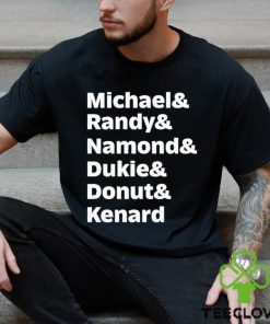 Michael Randy Namond Dukie Donut Kenard Shirt